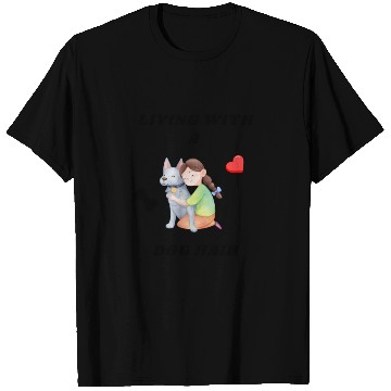 Discover Living With A Dog Hair T Shirts