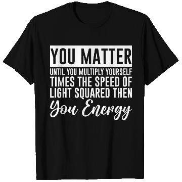 Discover You Matter Until You x by c2 Then You Energy 4 T Shirts