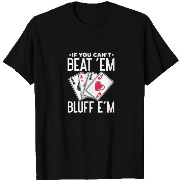 Discover If You Can't Beat 'Em Bluff E'm, Poker T Shirts