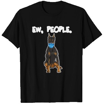Discover Doberman Pinscher Ew People Dog T Shirts