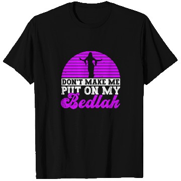 Discover Don't Make Me Put On My Bedlah - Belly Dance T Shirts