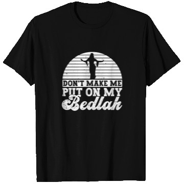 Discover Don't Make Me Put On My Bedlah - Belly Dance T Shirts