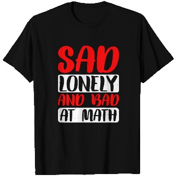 Discover Sad Lonely And Bad At Math 2 T Shirts
