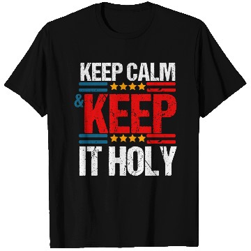 Discover Keep Calm And Keep It Holy T Shirts
