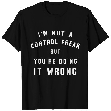 Discover I'm Not A Control Freak Funny T Shirts