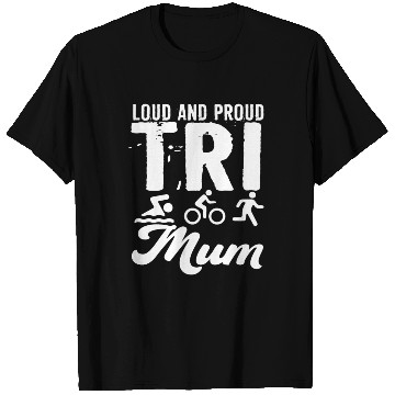 Discover Loud And Proud Tri Mum Triathlete T Shirts