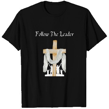 Discover Follow The Leader (Christian/Catholic) T Shirts