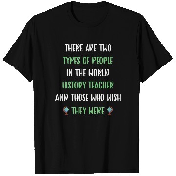 Discover There are two types in the world History Teacher T Shirts