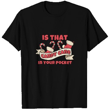 Discover Candy Cane Is That Candy Cane In Your Pocket? T Shirts