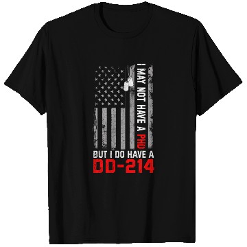 Discover Veterans - I May Not Have A PhD But Have DD-214 T Shirts