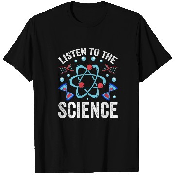 Discover Listen To The Science Scientist Scientific Team T Shirts