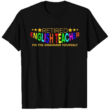 Discover Retired English Teacher, Fix The Grammar Yourself4 T Shirts
