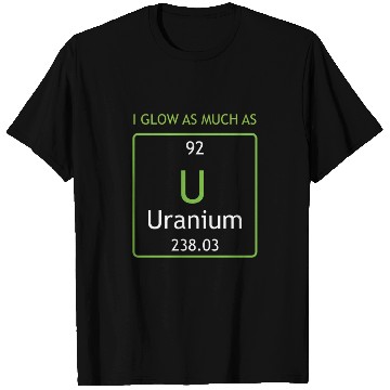 Discover I glow as much as U Uranium Glassware collector T Shirts