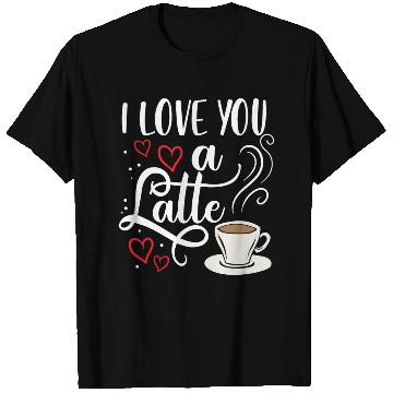 Discover I Love You A Latte Clothing Gift for Him Her T Shirts
