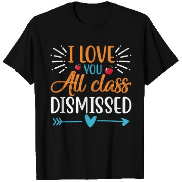 Discover I Love You All Class Dismissed Last Day Of School T Shirts