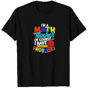 Discover I'm a math teacher of course I have problems - T Shirts