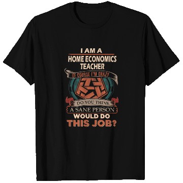 Discover Home Economics Teacher T Shirts - Sane Person Gift