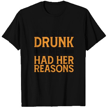 Discover I'm Sure Drunk Me Had Her Reasons 6 T Shirts