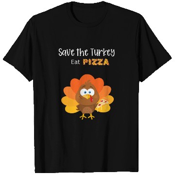 Discover save a turkey eat pizza instead T Shirts