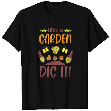 Discover Funny Gardening Tools Design Life's A Garden Dig T Shirts