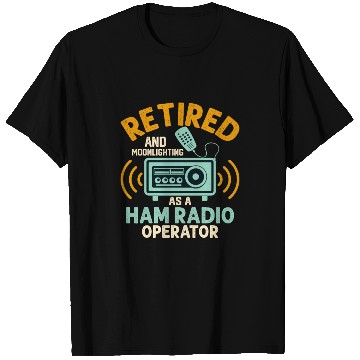 Discover Retired And Moonlightning As A Ham Radio Operator T Shirts