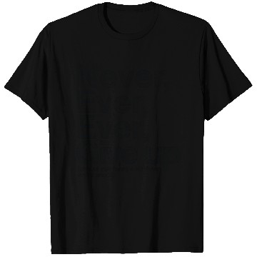 Discover Never Give Up, Unless . . . T Shirts