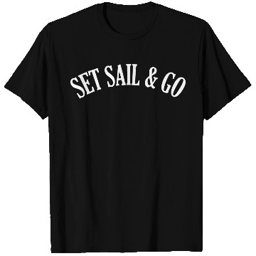 Discover Set Sail and go T Shirts