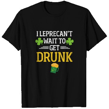 Discover Funny St. Patrick I Leprecan't Wait To Get Drunk T Shirts