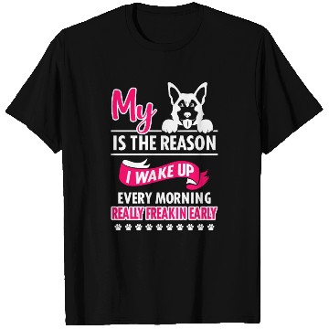 Discover My German Shepherd Reason I Wake Up T Shirts