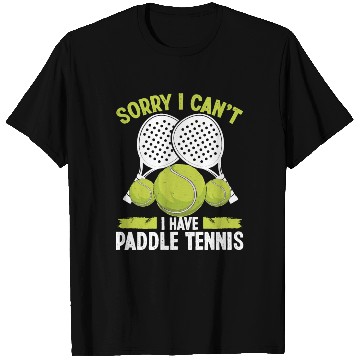 Discover Paddle Tennis Team Sorry I cant I have Paddle T Shirts