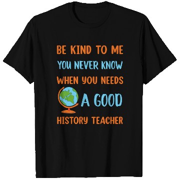 Discover never know when you needs a good History Teacher T Shirts