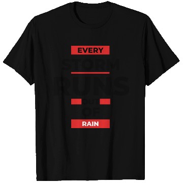 Discover Every storm runs out of the rain T Shirts