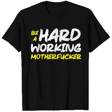 Discover Be A Hard Working MOFO - Gym, Hustle, Success T Shirts