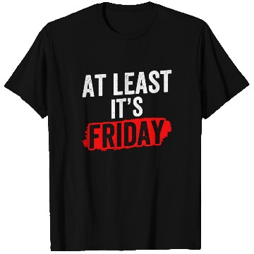 Discover At Least It's Friday Finally Weekend Sarcastic T Shirts