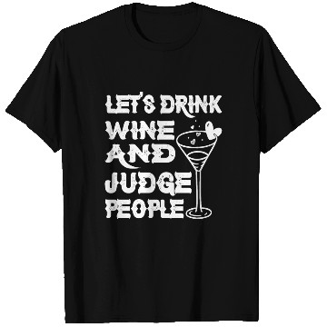 Discover Let's Drink Wine And Judge People 9 T Shirts