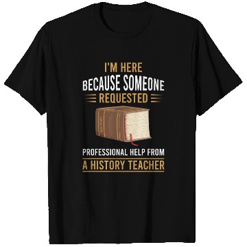 Discover help from a History Teacher T Shirts