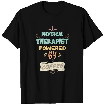 Discover Physical Therapist Powered By Coffee Funny T Shirts