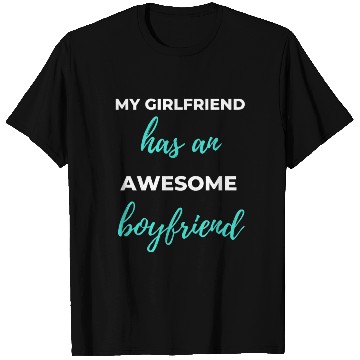 Discover My Girlfriend Has An Awesome Boyfriend T Shirts
