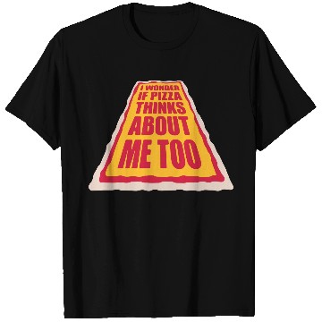 Discover pizza thinks about me T Shirts