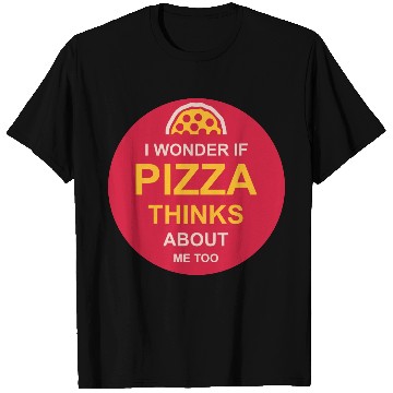 Discover pizza thinks about me T Shirts