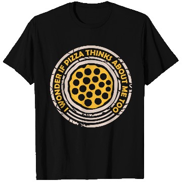 Discover pizza thinks about me T Shirts