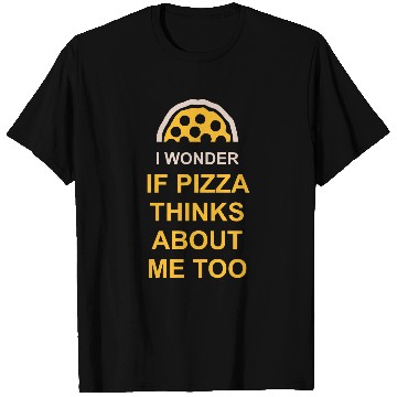 Discover pizza thinks about me T Shirts