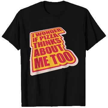 Discover pizza thinks about me T Shirts