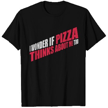 Discover pizza thinks about me T Shirts