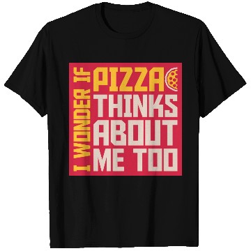Discover pizza thinks about me T Shirts