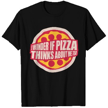 Discover pizza thinks about me T Shirts