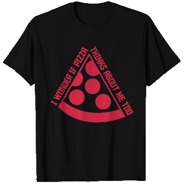 Discover pizza thinks about me T Shirts