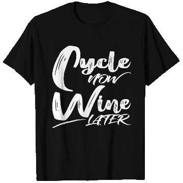 Discover Cycle Now Wine Later T Shirts