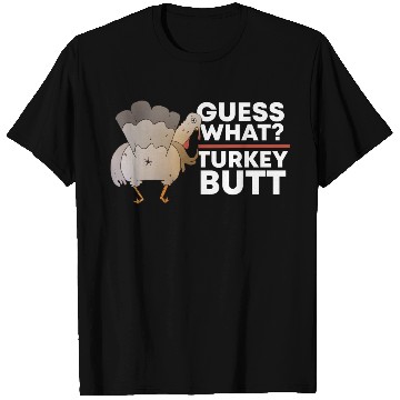 Discover Guess What Turkey Butt (Chicken Butt) Thanksgiving T Shirts