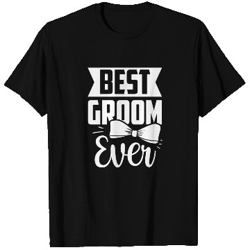 Discover Best Groom Ever Bachelor Sayings Wedding Party T Shirts